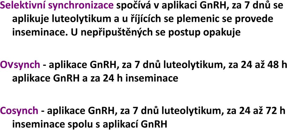 U nepřipuštěných se postup opakuje Ovsynch - aplikace GnRH, za 7 dnů luteolytikum, za 24