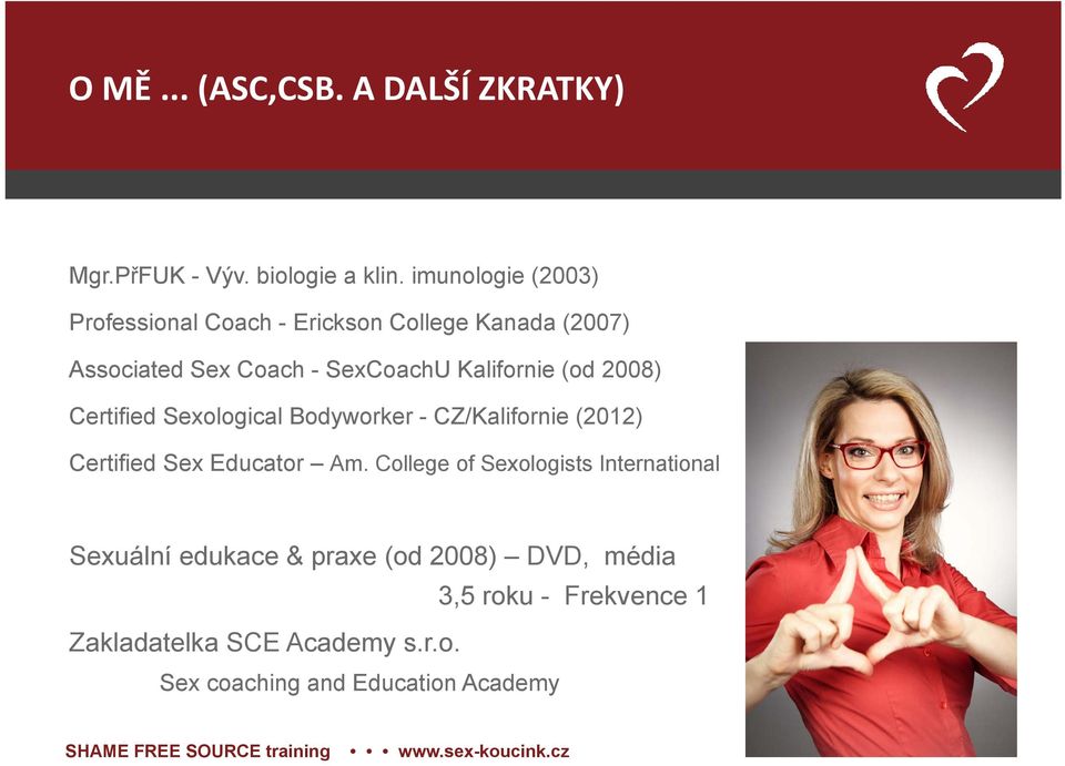 Kalifornie (od 2008) Certified Sexological Bodyworker - CZ/Kalifornie (2012) Certified Sex Educator Am.