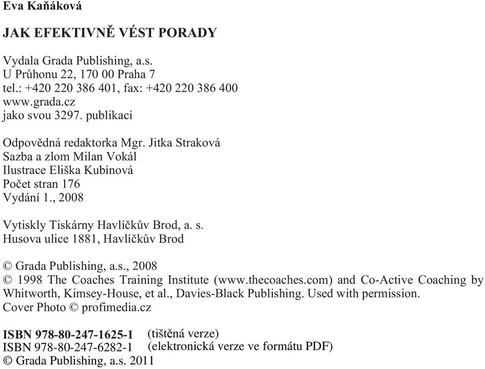 , 2008 Vytiskly Tiskárny Havlíèkùv Brod, a. s. Husova ulice 1881, Havlíèkùv Brod Grada Publishing, a.s., 2008 1998 The Coaches Training Institute (www.
