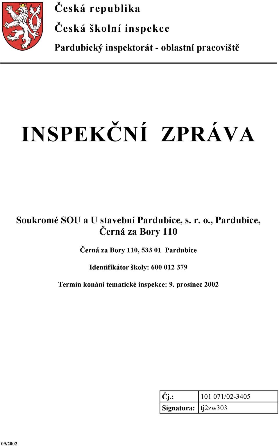 , Pardubice, Černá za Bory 110 Černá za Bory 110, 533 01 Pardubice Identifikátor