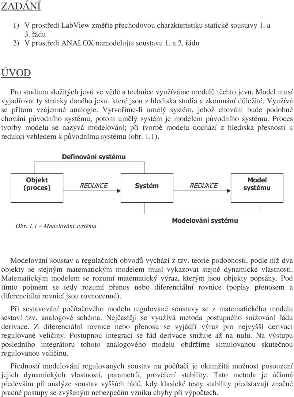 Vvoíme-li umlý ssém, jehož chováni bude odobné chováni vodního ssému, oom umlý ssém je modelem vodního ssému.