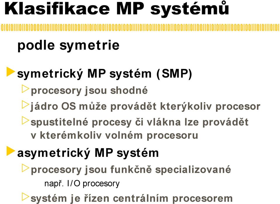 lze provádět v kterémkoliv volném procesoru asymetrický MP systém procesory jsou