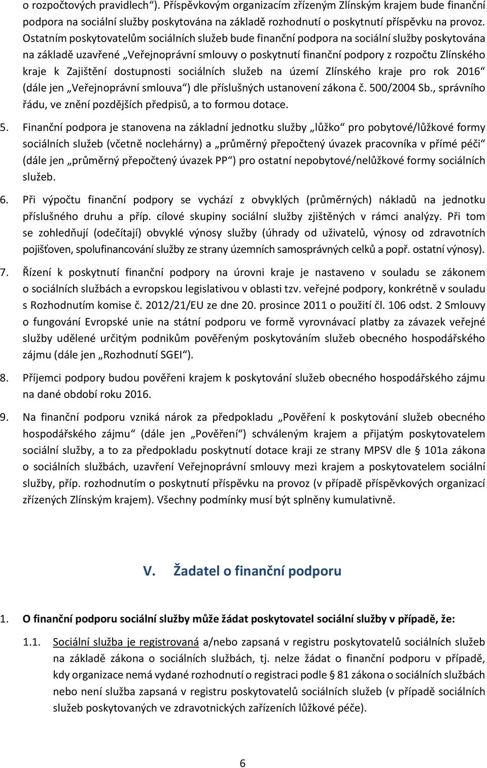 Zajištění dostupnosti sociálních služeb na území Zlínského kraje pro rok 2016 (dále jen Veřejnoprávní smlouva ) dle příslušných ustanovení zákona č. 500/2004 Sb.
