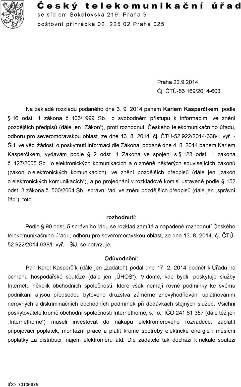 , o svobodném přístupu k informacím, ve znění pozdějších předpisů (dále jen Zákon ), proti rozhodnutí Českého telekomunikačního úřadu, odboru pro severomoravskou oblast, ze dne 13. 8. 2014, čj.