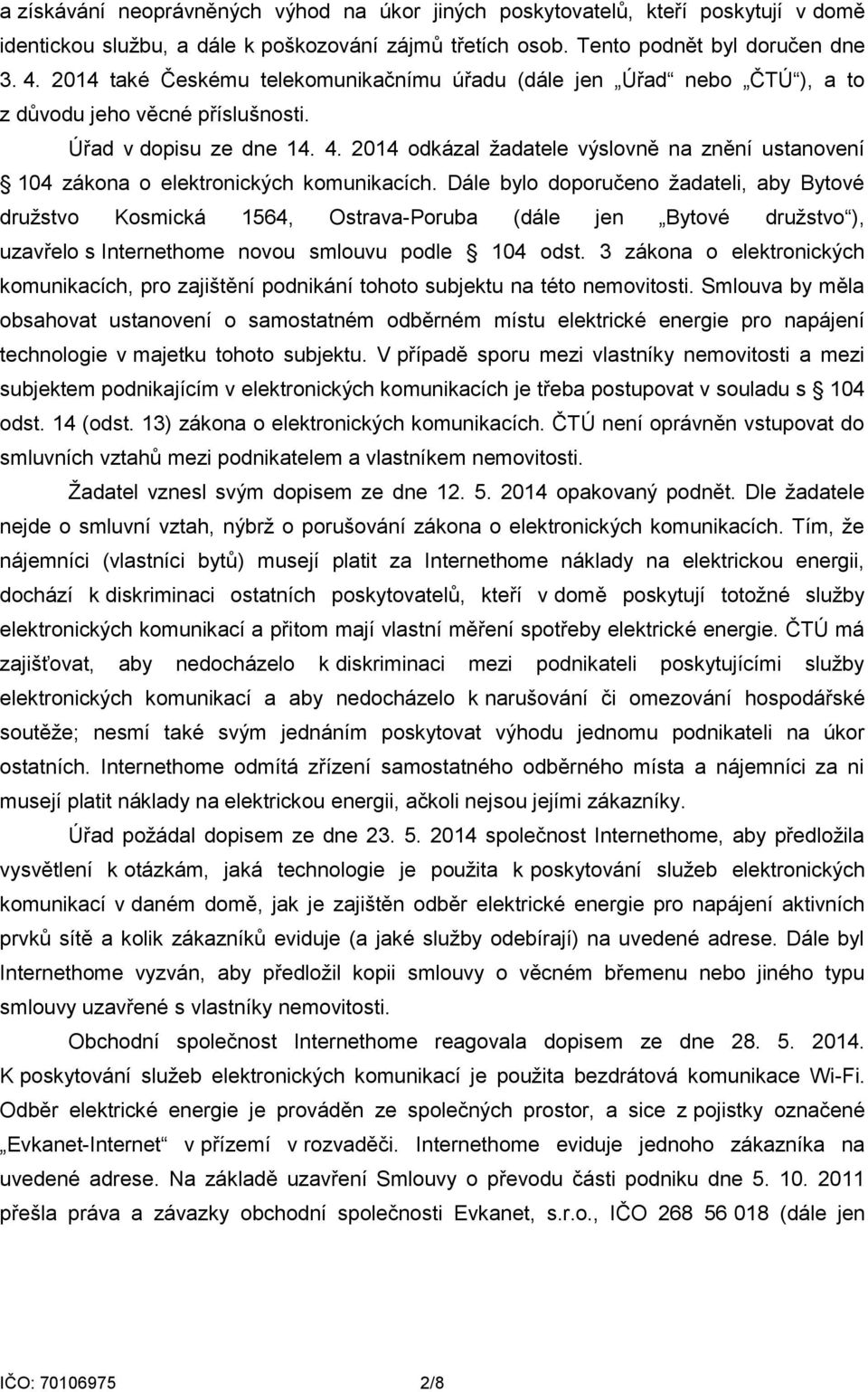 2014 odkázal žadatele výslovně na znění ustanovení 104 zákona o elektronických komunikacích.