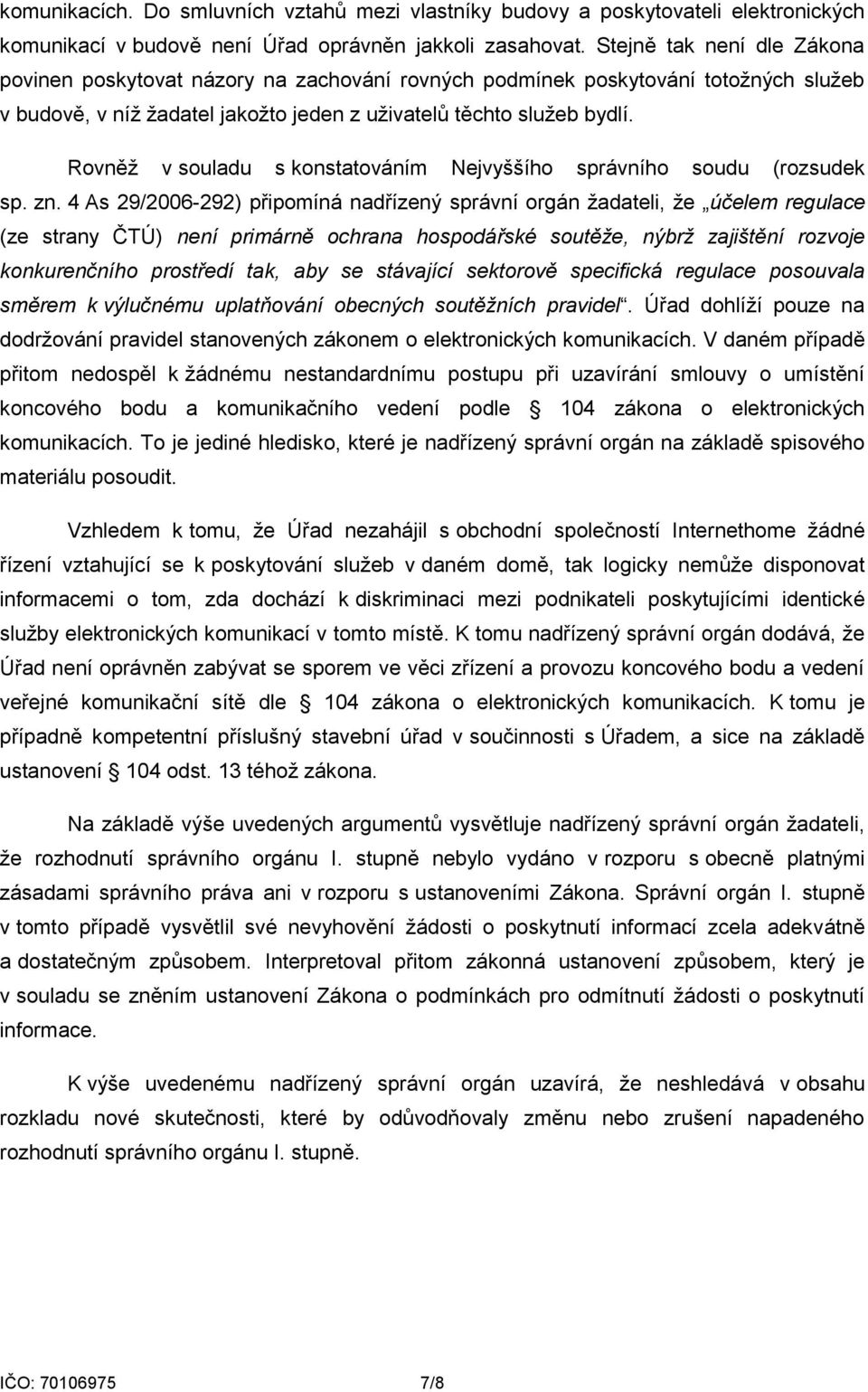 Rovněž v souladu s konstatováním Nejvyššího správního soudu (rozsudek sp. zn.
