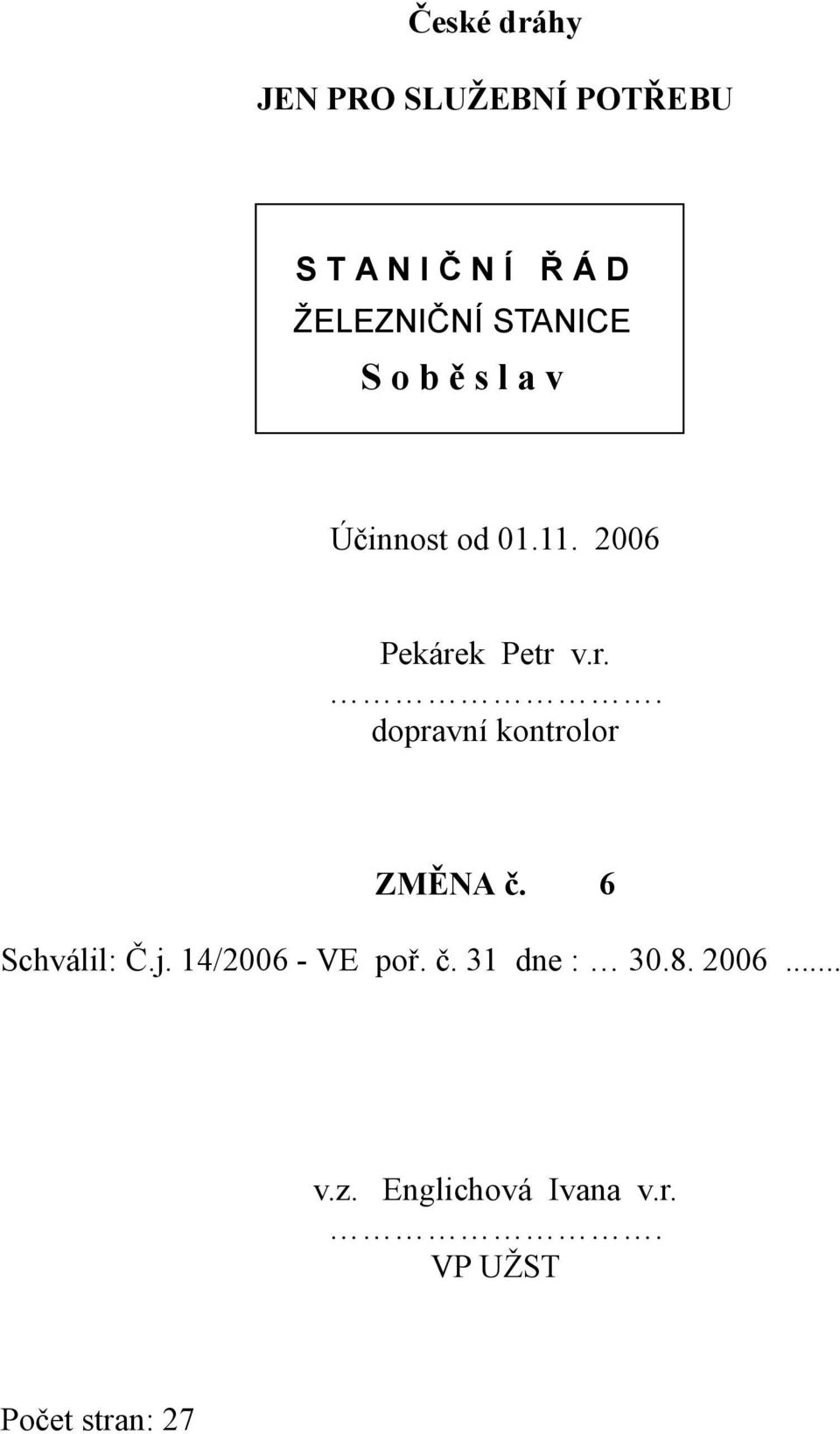 k Petr v.r.. dopravní kontrolor ZMĚNA č. 6 Schválil: Č.j.