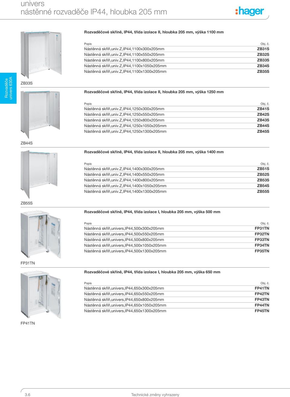 z,ip44,1100x1300x205mm ZB35S Rozvaděče univers 630A ZB33S Rozvaděčové skříně, IP44, třída izolace II, hloubka 205 mm, výška 1250 mm Obj. č. Nástěnná skříň,univ.