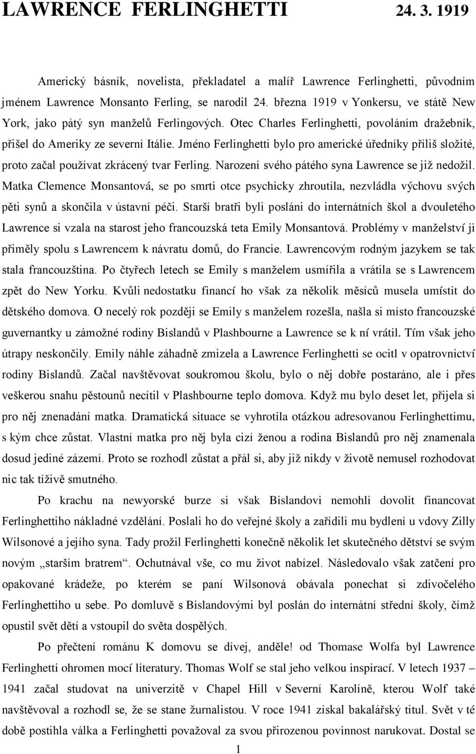 Jméno Ferlinghetti bylo pro americké úředníky příliš složité, proto začal používat zkrácený tvar Ferling. Narození svého pátého syna Lawrence se již nedožil.