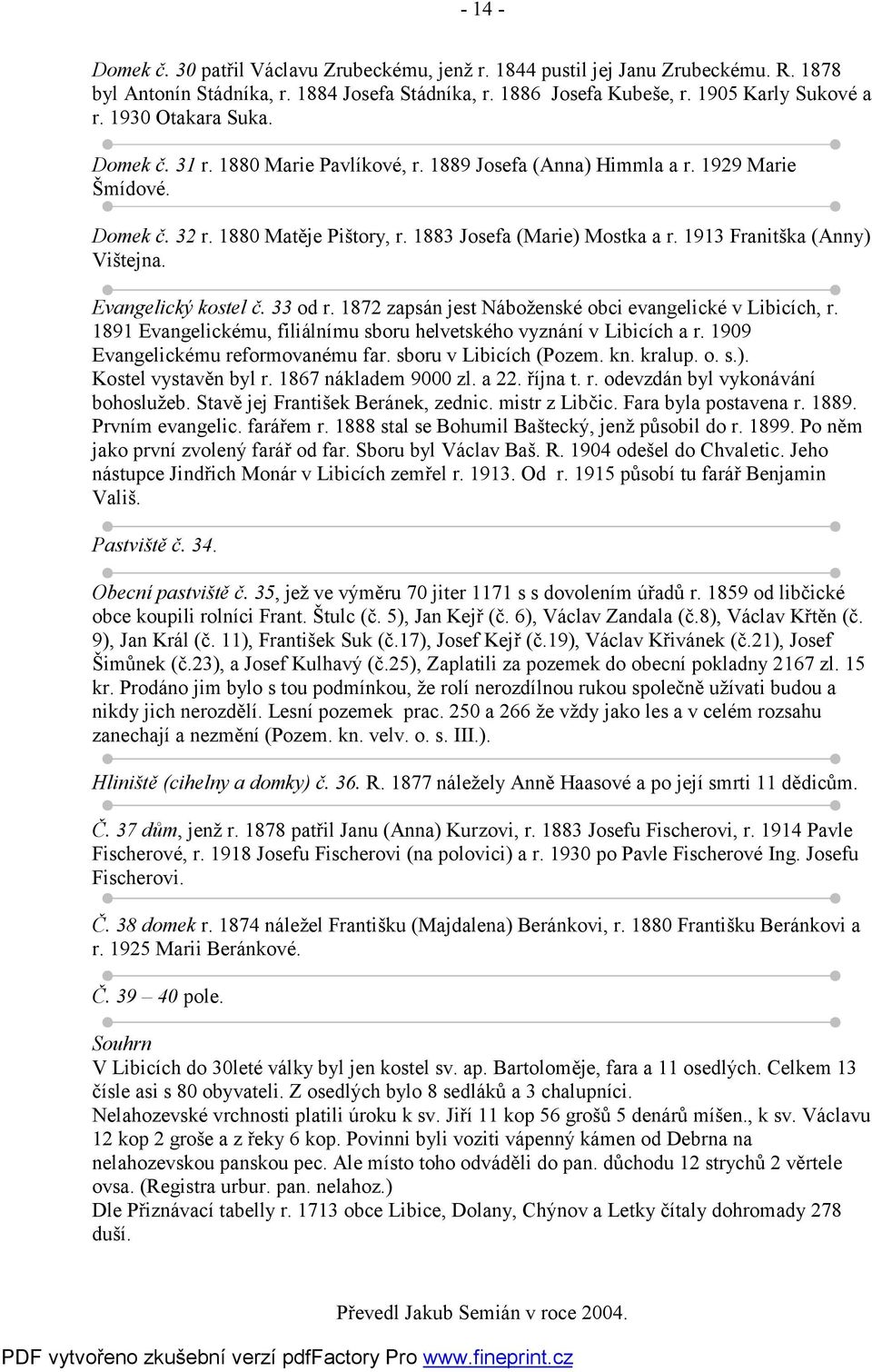 1913 Franitška (Anny) Vištejna. Evangelický kostel č. 33 od r. 1872 zapsán jest Náboženské obci evangelické v Libicích, r. 1891 Evangelickému, filiálnímu sboru helvetského vyznání v Libicích a r.