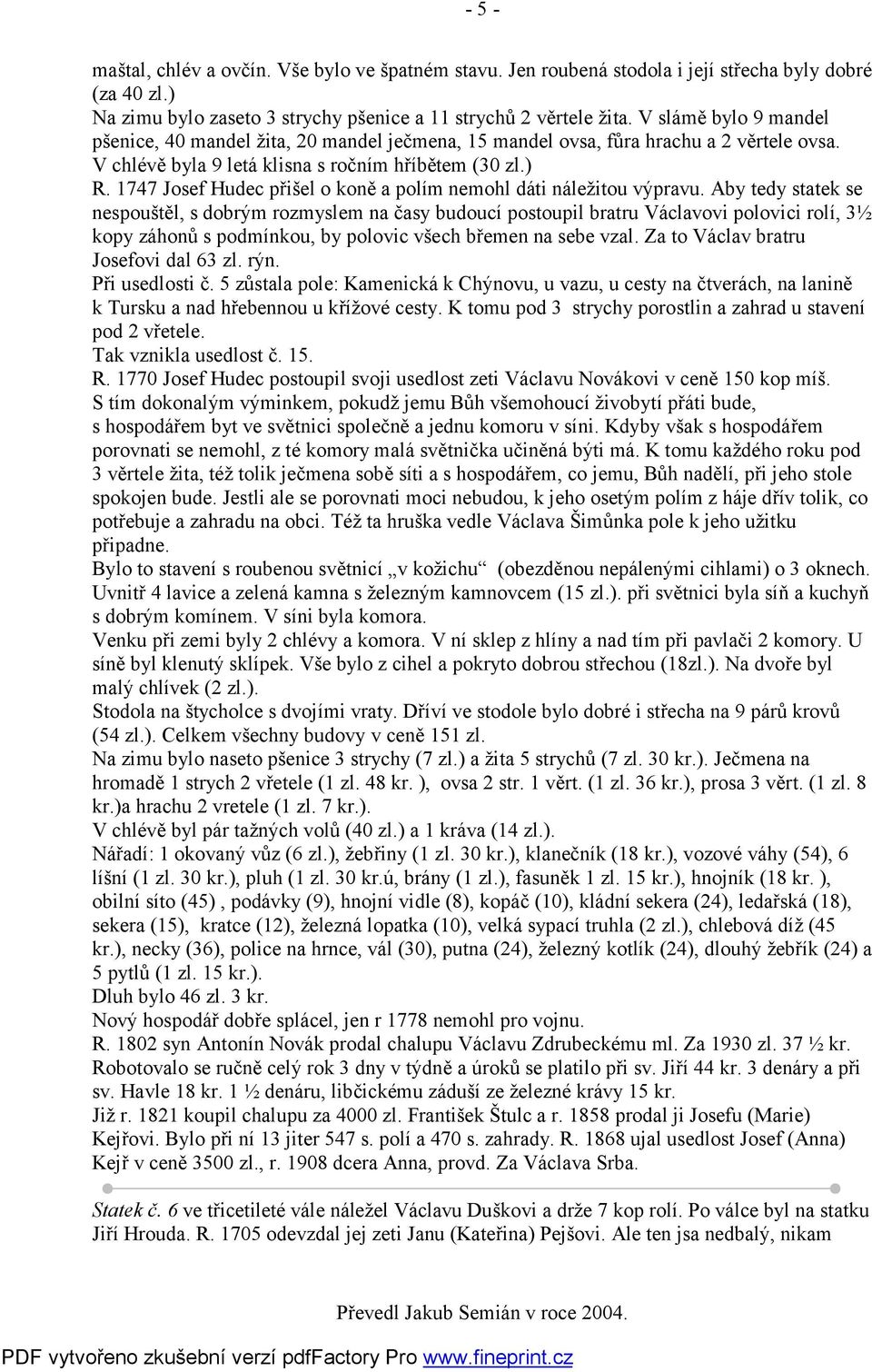 1747 Josef Hudec přišel o koně a polím nemohl dáti náležitou výpravu.