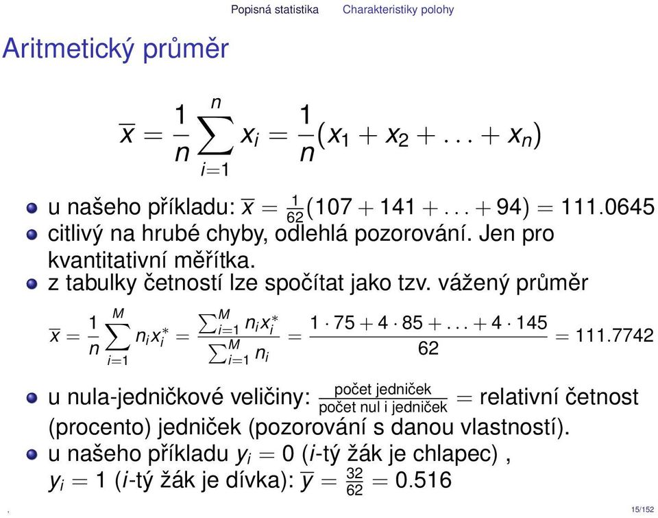 vážený průměr x = 1 M M n i xi i=1 = n ixi 1 75 + 4 85 +... + 4 145 n M i=1 n = = 111.