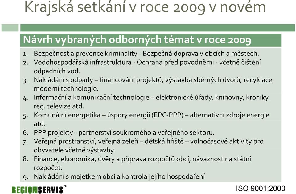 Komunální energetika úspory energií (EPC PPP) alternativní zdroje energie atd. 6. PPP projekty partnerství soukromého a veřejného sektoru. 7.