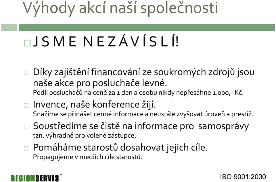 Podíl posluchačů na ceně za 1 den a osobu nikdy nepřesáhne 1.000, Kč. Invence, naše konference žijí.