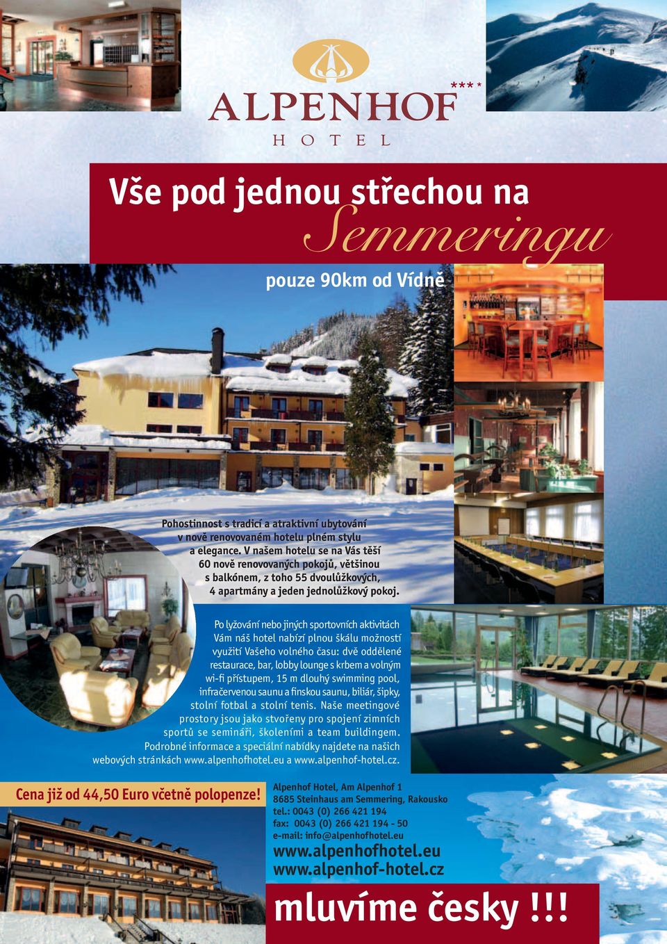 Po lyžování nebo jiných sportovních aktivitách Vám náš hotel nabízí plnou škálu možností využití Vašeho volného času: dvě oddělené restaurace, bar, lobby lounge s krbem a volným wi-fi přístupem, 15 m