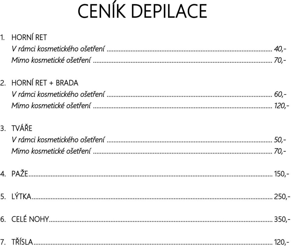 HORNÍ RET + BRADA V rámci kosmetického ošetření... 60,- Mimo kosmetické ošetření.