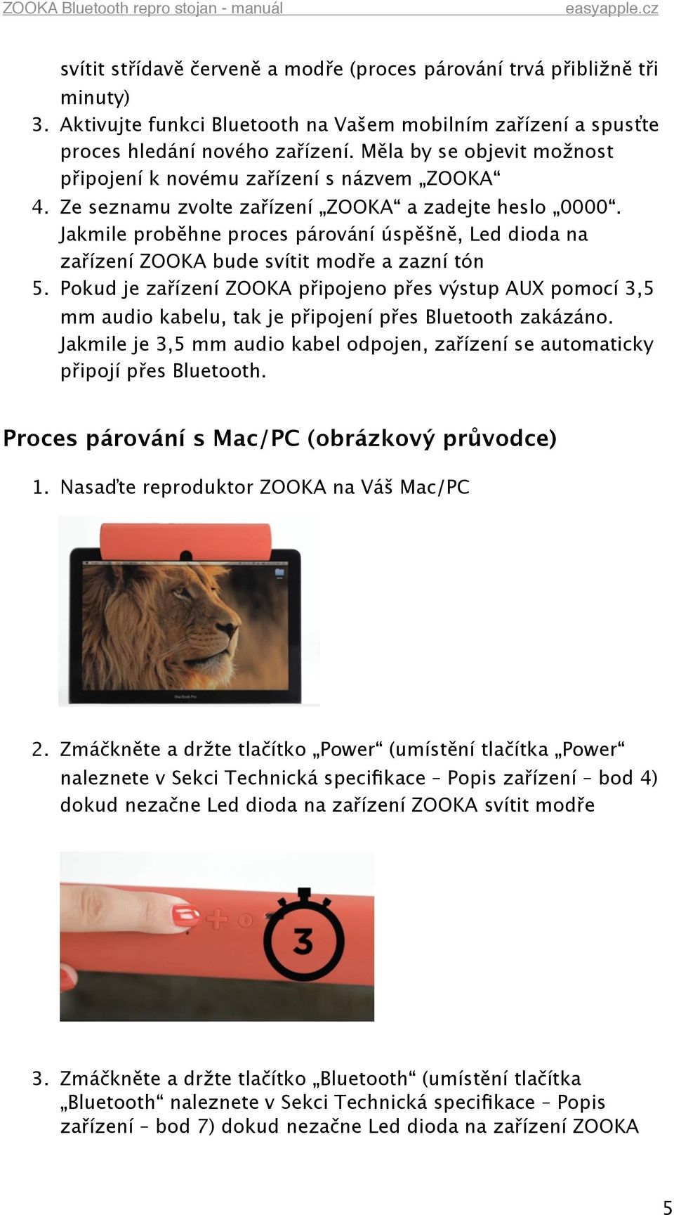 Jakmile proběhne proces párování úspěšně, Led dioda na zařízení ZOOKA bude svítit modře a zazní tón 5.