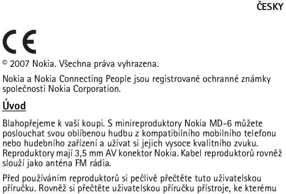 S minireproduktory Nokia MD-6 mù¾ete poslouchat svou oblíbenou hudbu z kompatibilního mobilního telefonu nebo hudebního zaøízení a u¾ívat si