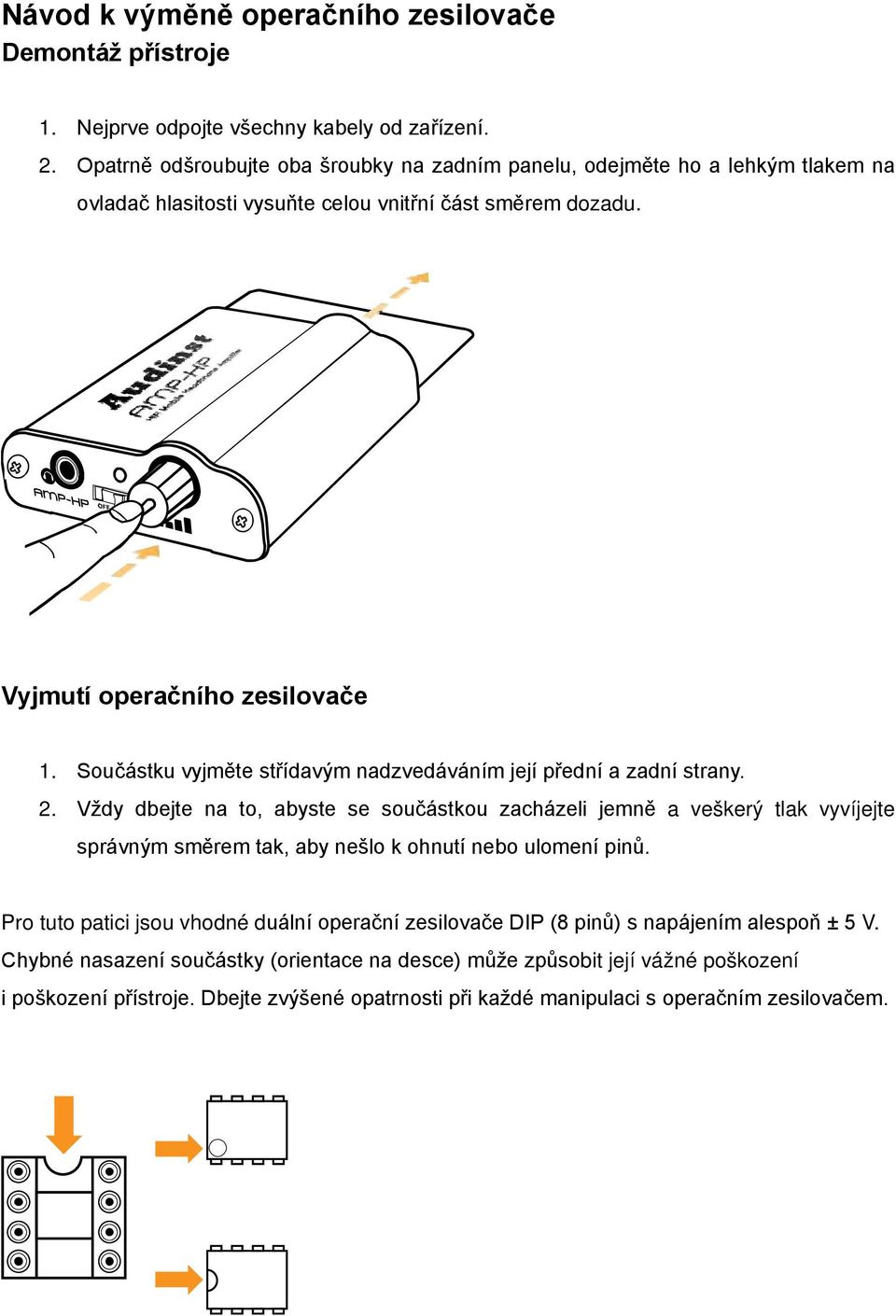 Součástku vyjměte střídavým nadzvedáváním její přední a zadní strany. 2.