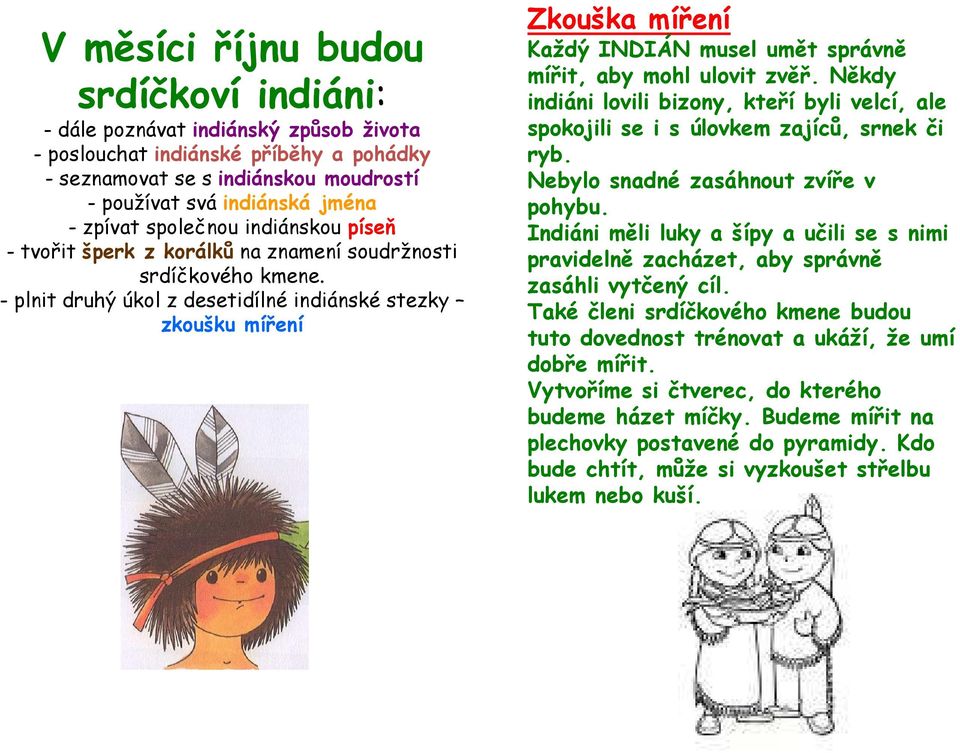 - plnit druhý úkol z desetidílné indiánské stezky zkoušku míření Zkouška míření Každý INDIÁN musel umět správně mířit, aby mohl ulovit zvěř.