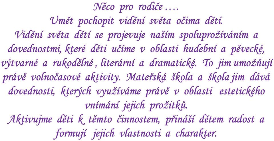 výtvarné a rukodělné, literární a dramatické. To jim umožňují právě volnočasové aktivity.