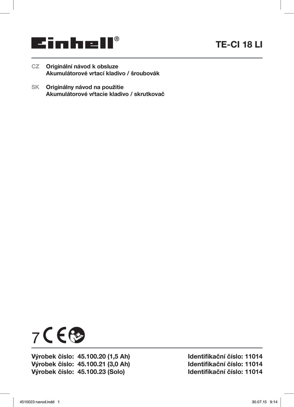 100.20 (1,5 Ah) Výrobek číslo: 45.100.21 (3,0 Ah) Výrobek číslo: 45.100.23 (Solo)