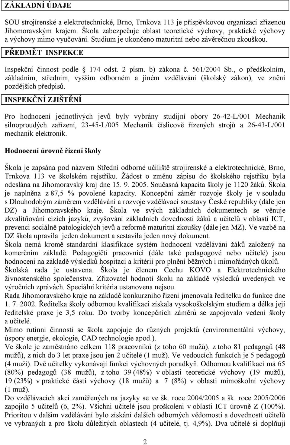 2 písm. b) zákona č. 561/2004 Sb., o předškolním, základním, středním, vyšším odborném a jiném vzdělávání (školský zákon), ve znění pozdějších předpisů.