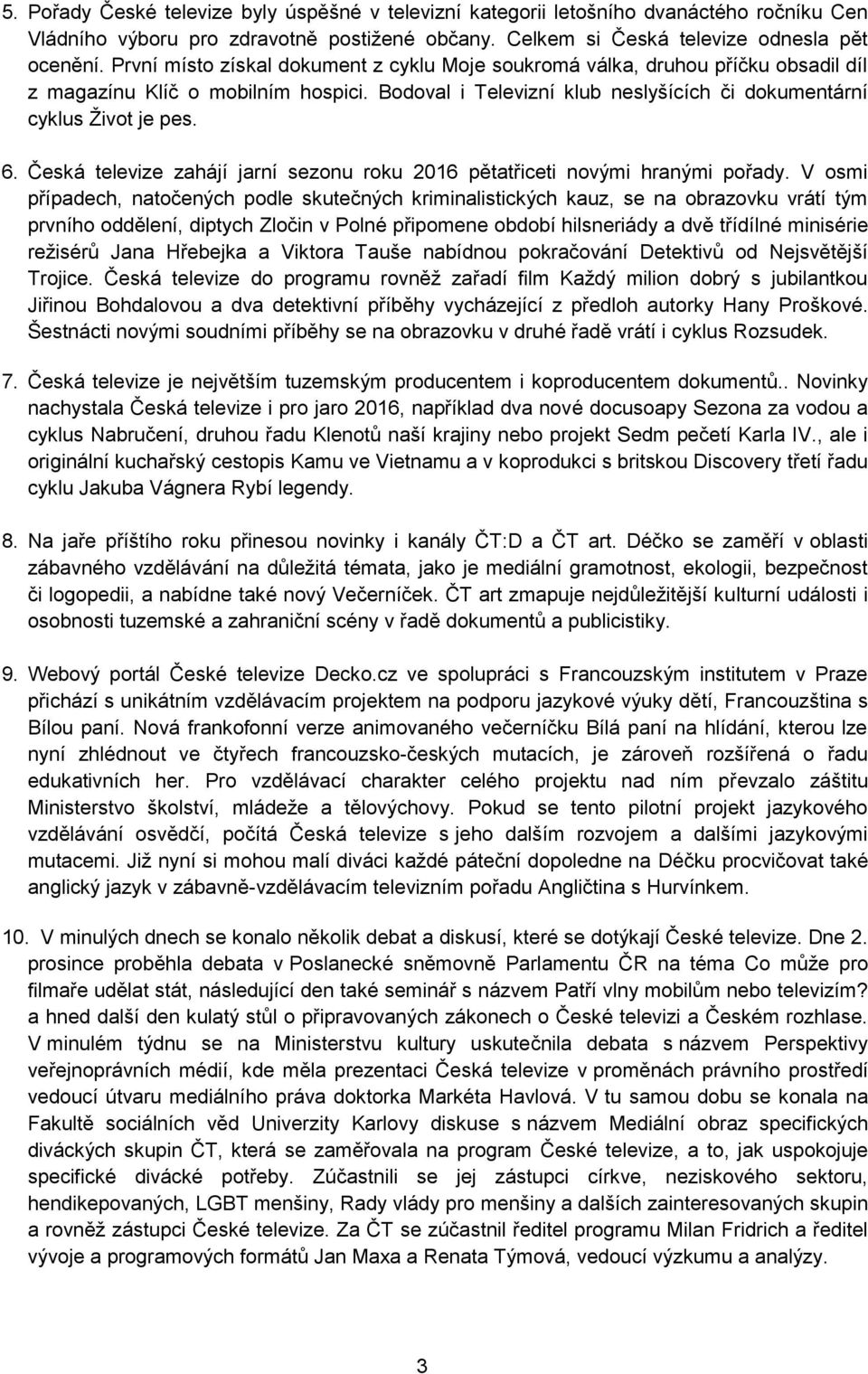 Česká televize zahájí jarní sezonu roku 2016 pětatřiceti novými hranými pořady.