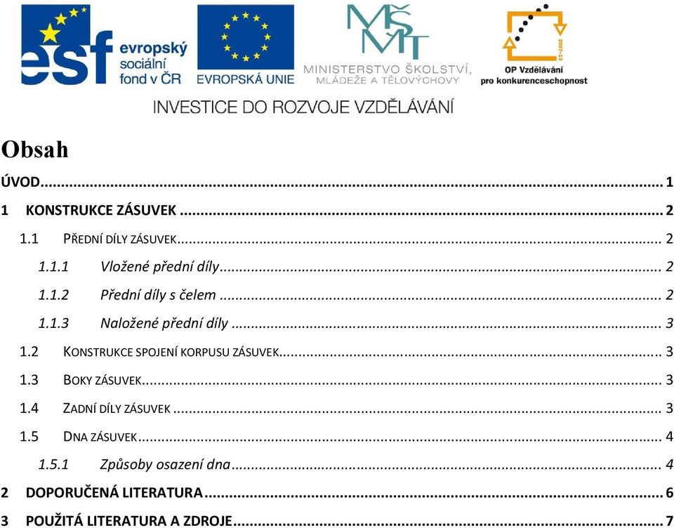 2 KONSTRUKCE SPOJENÍ KORPUSU ZÁSUVEK... 3 1.3 BOKY ZÁSUVEK... 3 1.4 ZADNÍ DÍLY ZÁSUVEK... 3 1.5 DNA ZÁSUVEK.