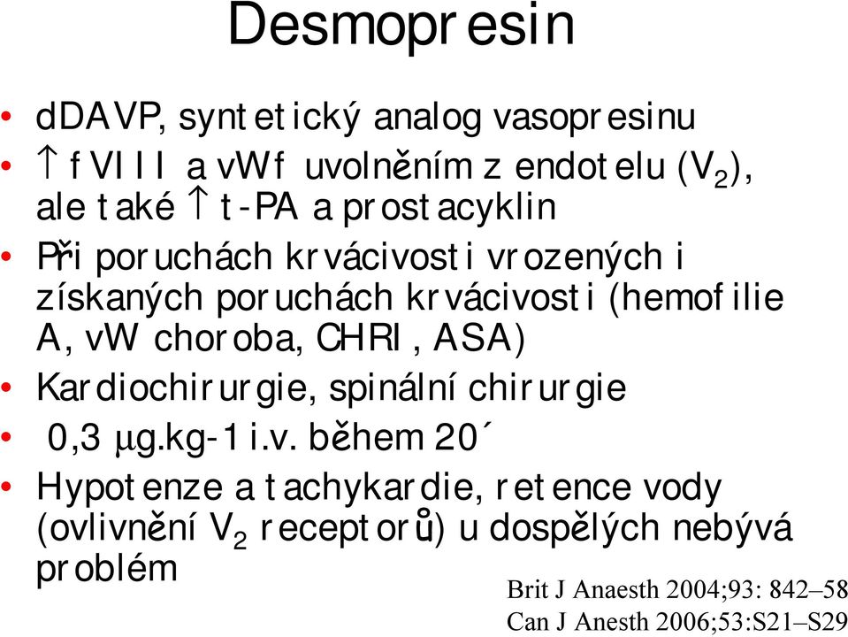 CHRI, ASA) Kardiochirurgie, spinální chirurgie 0,3 µg.kg-1 i.v.