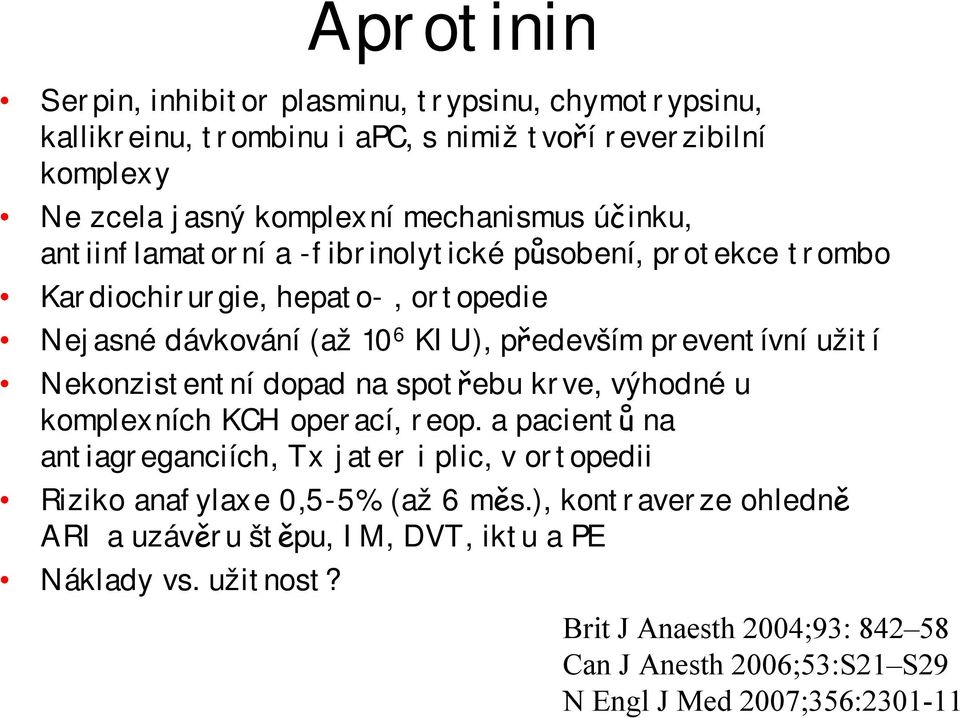 Nekonzistentní dopad na spotřebu krve, výhodné u komplexních KCH operací, reop.