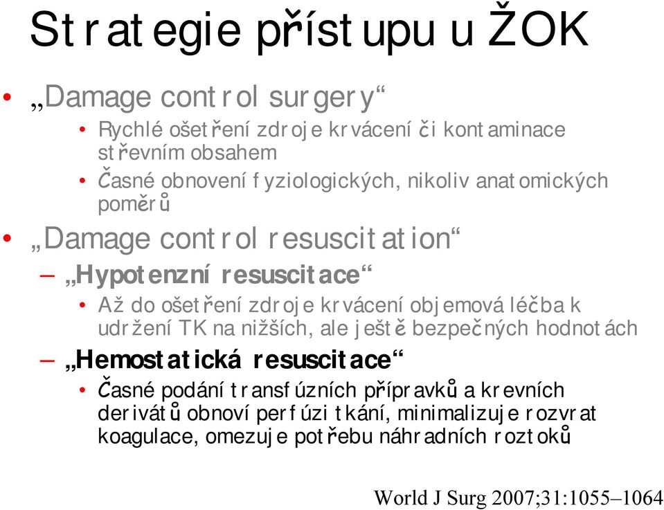 objemová léčba k udržení TK na nižších, ale ještě bezpečných hodnotách Hemostatická resuscitace Časné podání transfúzních