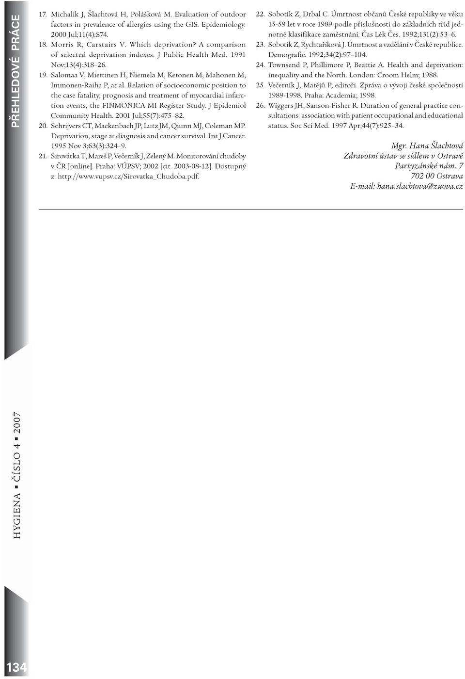 Relation of socioeconomic position to the case fatality, prognosis and treatment of myocardial infarction events; the FINMONICA MI Register Study. J Epidemiol Community Health. 2001 Jul;55(7):475 82.
