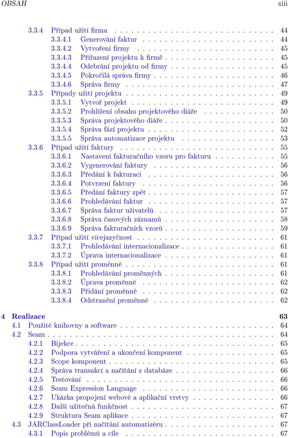 .......................... 49 3.3.5.1 Vytvo projekt.......................... 49 3.3.5.2 Prohlíºení obsahu projektového diá e............. 50 3.3.5.3 Správa projektového diá e.................... 50 3.3.5.4 Správa fází projektu.