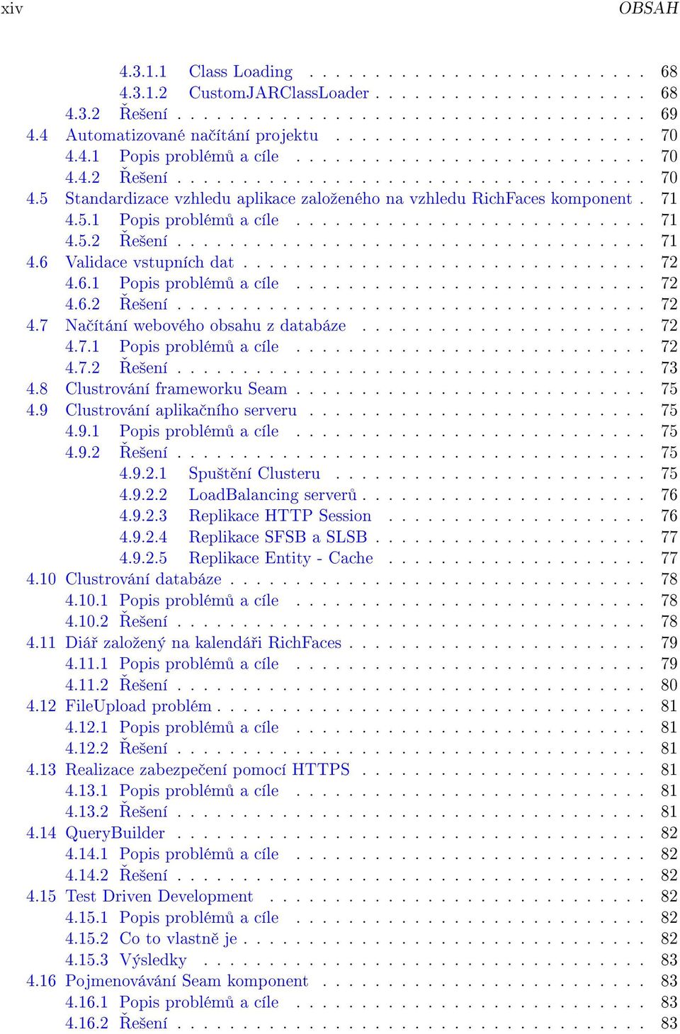 71 4.5.1 Popis problém a cíle........................... 71 4.5.2 e²ení.................................... 71 4.6 Validace vstupních dat............................... 72 4.