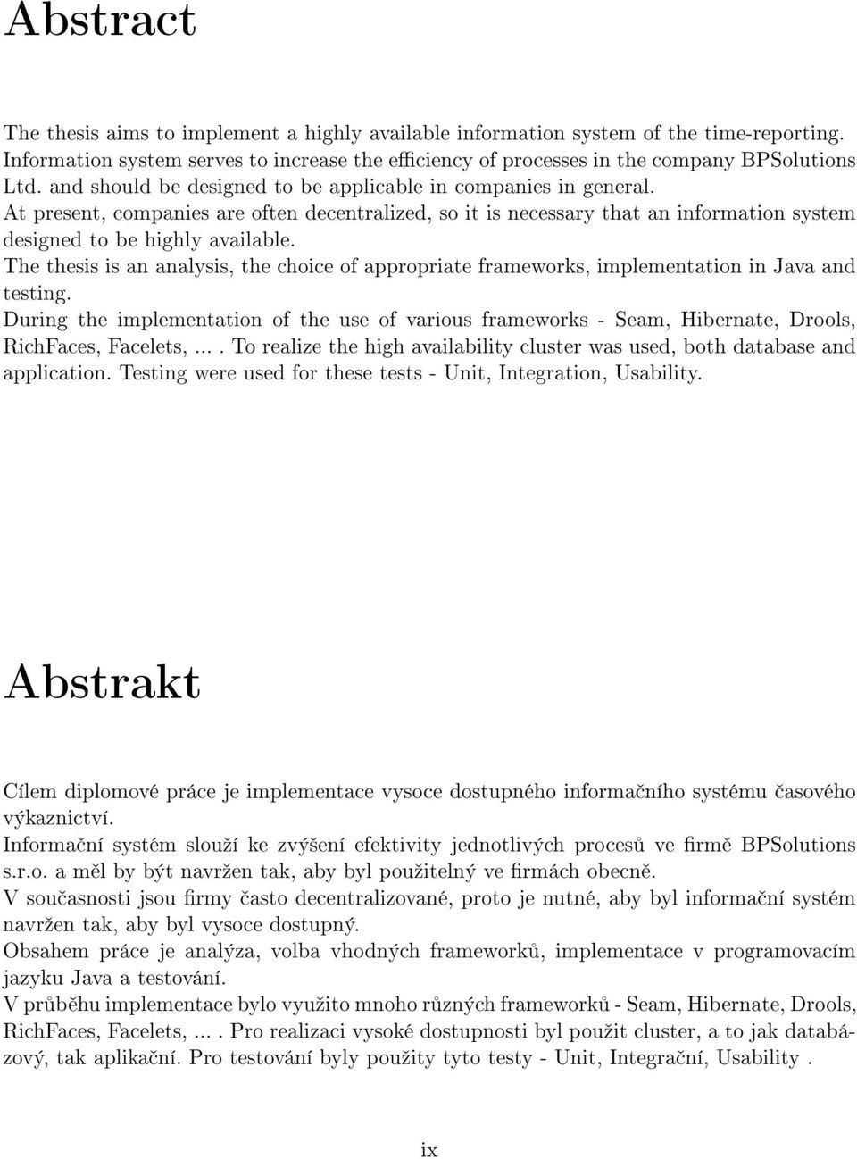 The thesis is an analysis, the choice of appropriate frameworks, implementation in Java and testing.