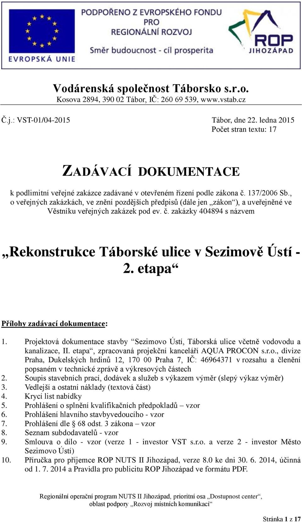 , o veřejných zakázkách, ve znění pozdějších předpisů (dále jen zákon ), a uveřejněné ve Věstníku veřejných zakázek pod ev. č. zakázky 404894 s názvem Rekonstrukce Táborské ulice v Sezimově Ústí - 2.