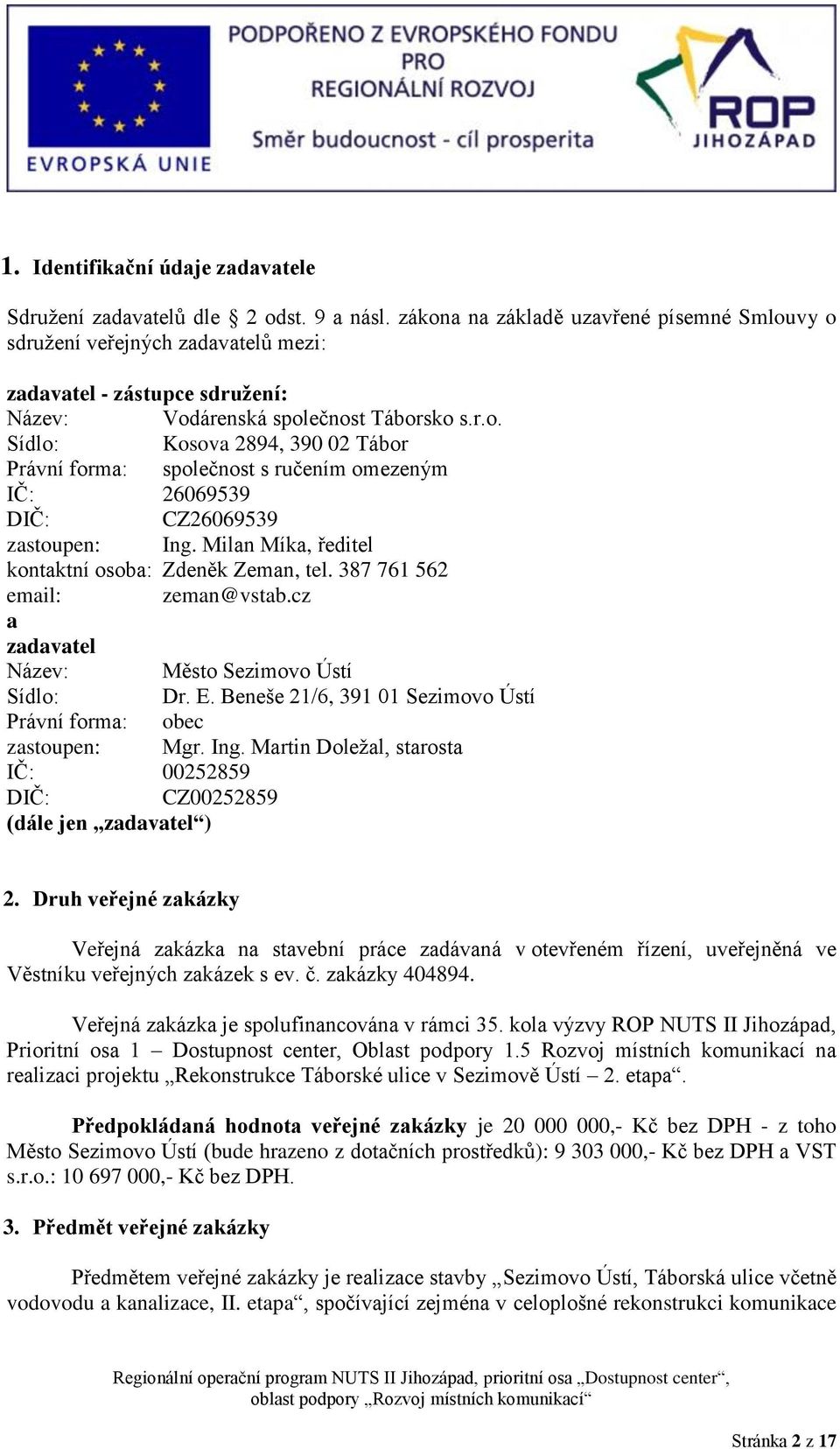 Milan Míka, ředitel kontaktní osoba: Zdeněk Zeman, tel. 387 761 562 email: zeman@vstab.cz a zadavatel Název: Město Sezimovo Ústí Sídlo: Dr. E.