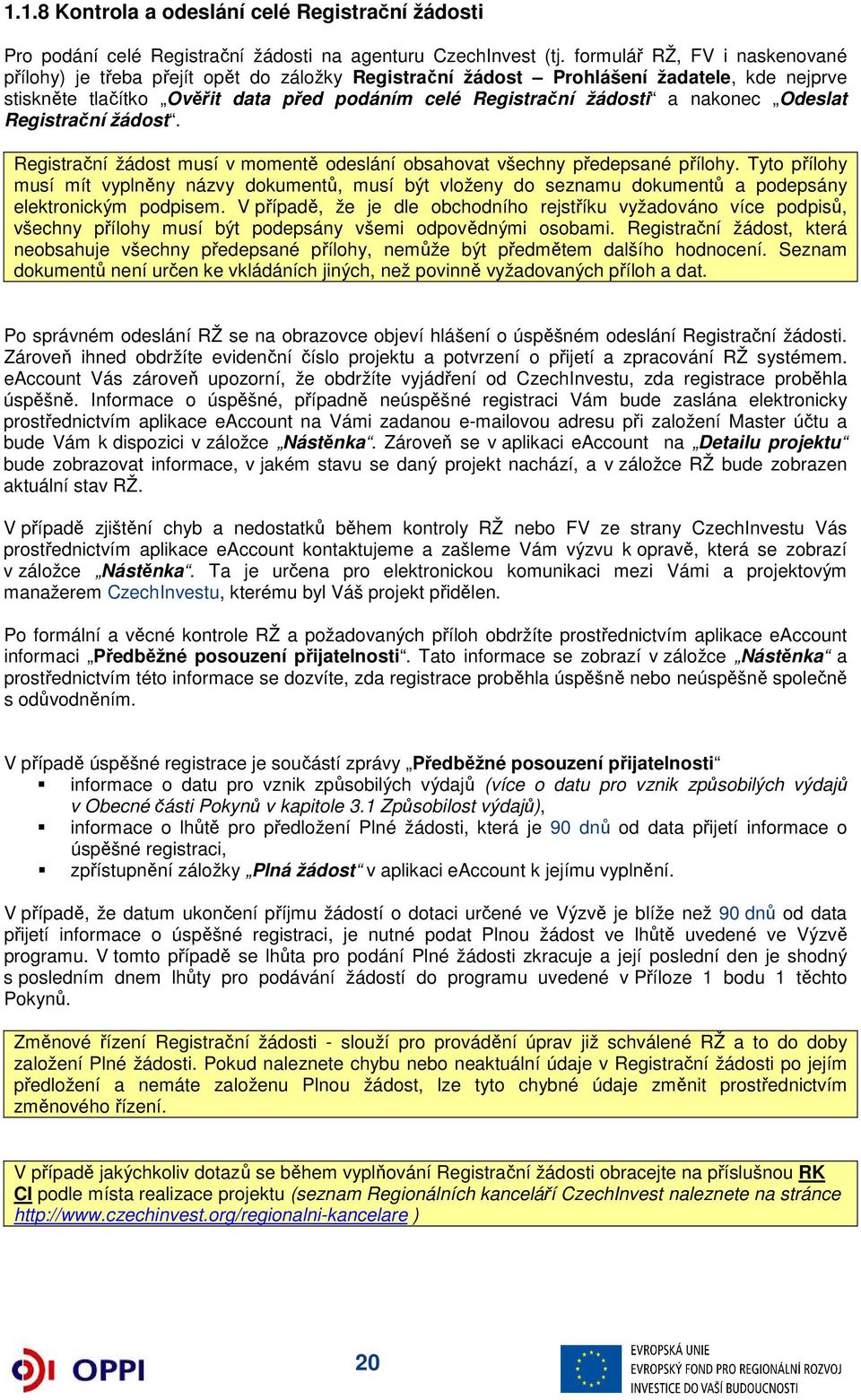 nakonec Odeslat Registrační žádost. Registrační žádost musí v momentě odeslání obsahovat všechny předepsané přílohy.