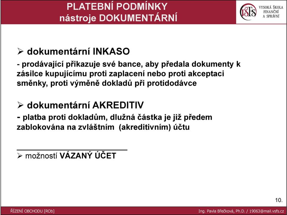 dokladů při protidodávce dokumentární AKREDITIV - platba proti dokladům, dlužná částka je již předem