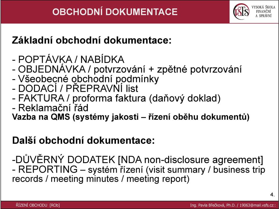 Reklamační řád Vazba na QMS (systémy jakosti řízení oběhu dokumentů) Další obchodní dokumentace: -DŮVĚRNÝ DODATEK