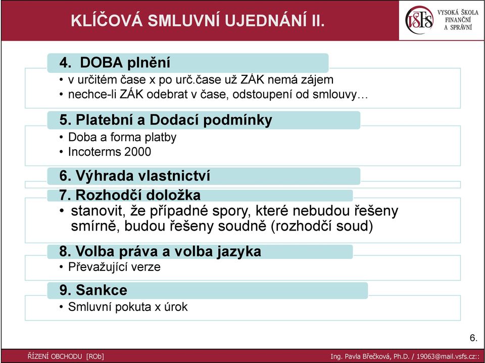 Platební a Dodací podmínky Doba a forma platby Incoterms 2000 6. Výhrada vlastnictví 7.