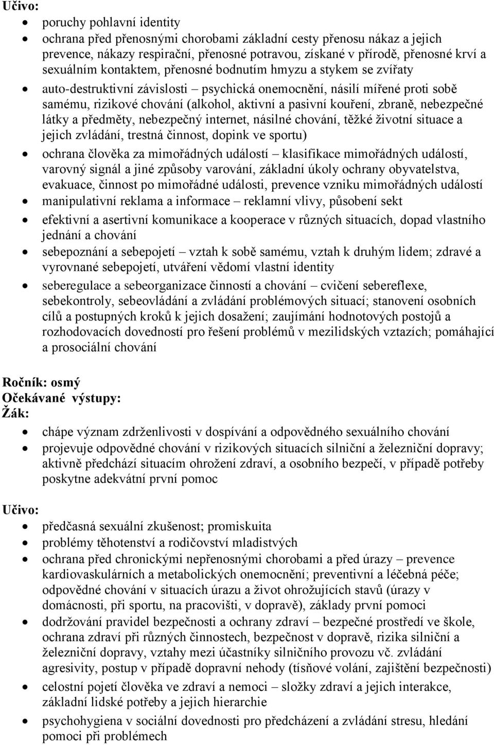 zbraně, nebezpečné látky a předměty, nebezpečný internet, násilné chování, těžké životní situace a jejich zvládání, trestná činnost, dopink ve sportu) ochrana člověka za mimořádných událostí