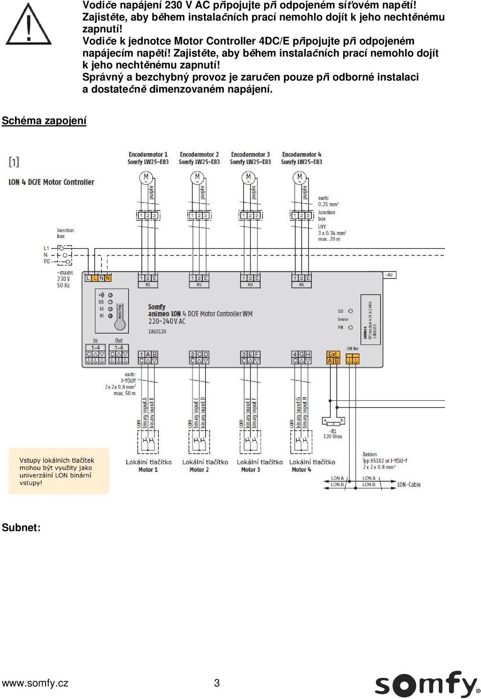 Vodiče k jednotce Motor Controller 4DC/E připojujte při odpojeném napájecím napětí!