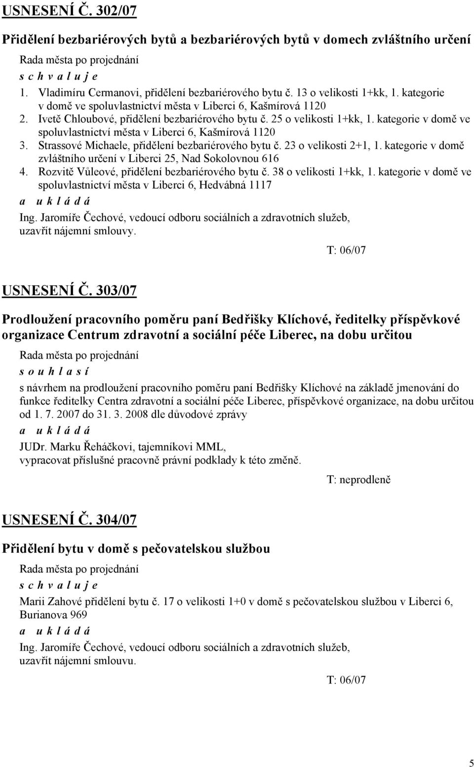 kategorie v domě ve spoluvlastnictví města v Liberci 6, Kašmírová 1120 3. Strassové Michaele, přidělení bezbariérového bytu č. 23 o velikosti 2+1, 1.