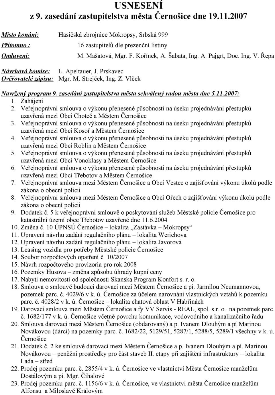 zasedání zastupitelstva města schválený radou města dne 5.11.2007: 1. Zahájení 2.