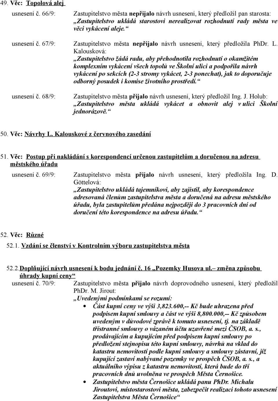 67/9: Zastupitelstvo města nepřijalo návrh usnesení, který předložila PhDr. L.