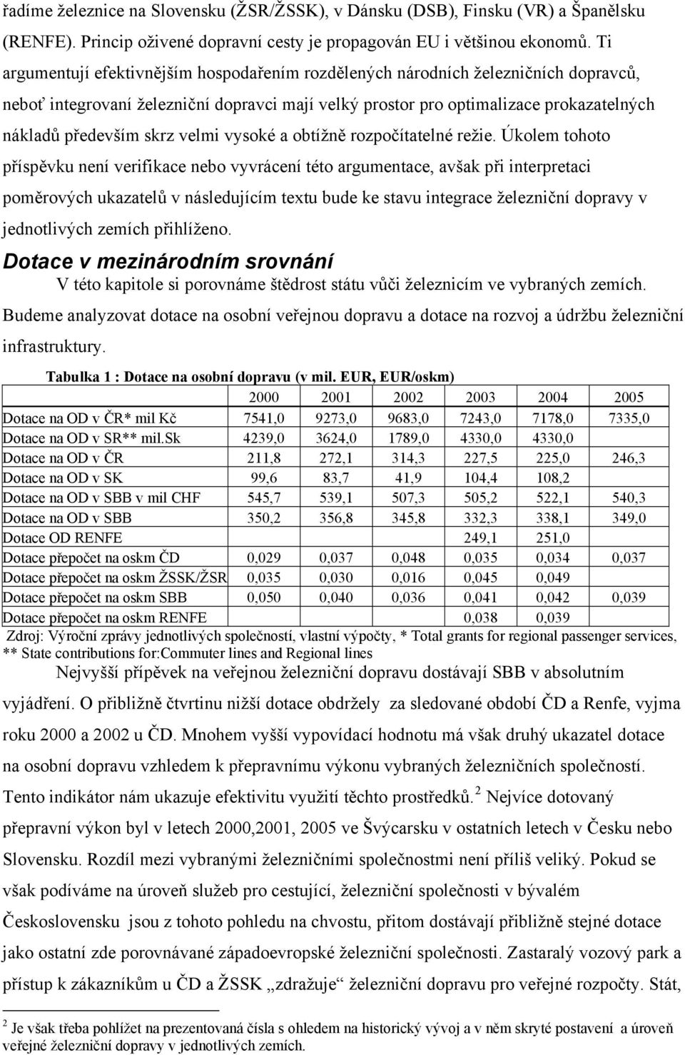 velmi vysoké a obtížně rozpočítatelné režie.