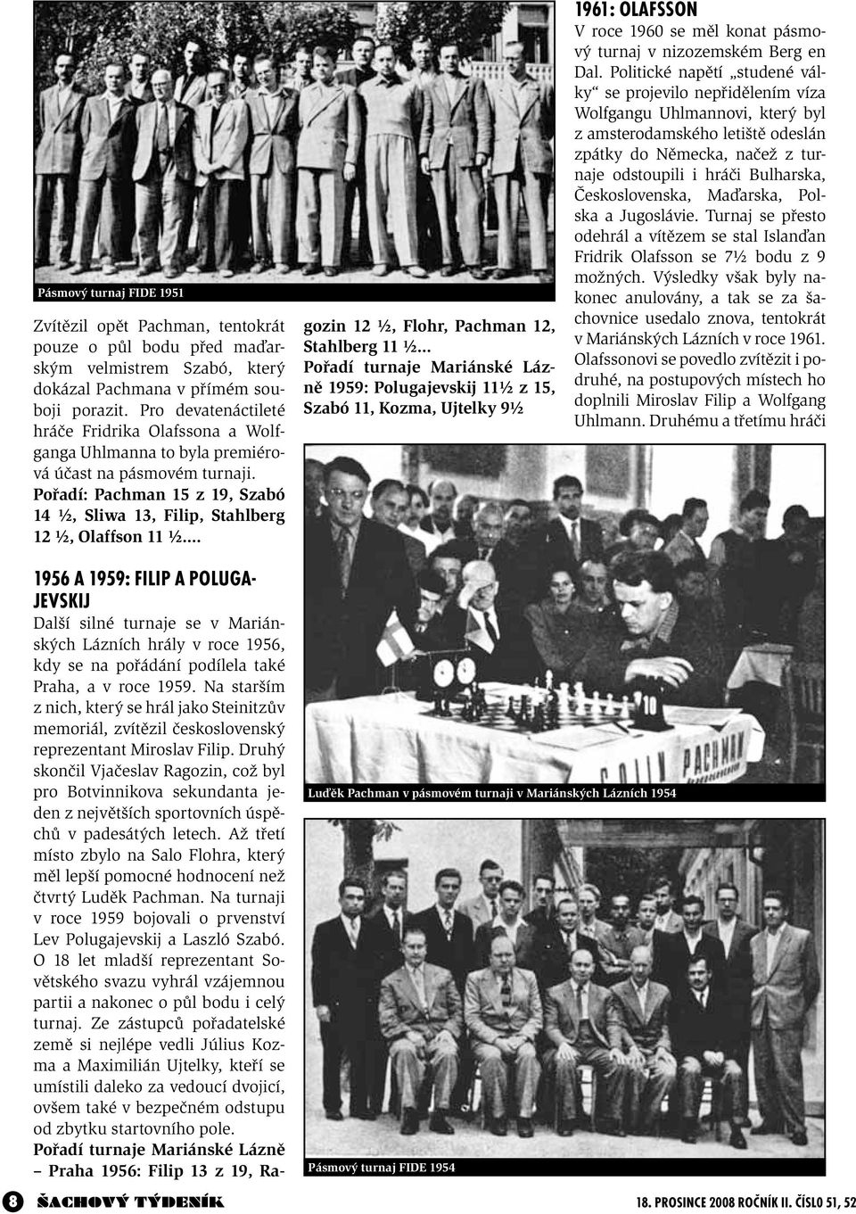 1956 A 1959: FILIP A POLUGA- JEVSKIJ Další silné turnaje se v Mariánských Lázních hrály v roce 1956, kdy se na pořádání podílela také Praha, a v roce 1959.
