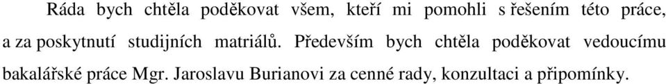 Především bych chtěla poděkovat vedoucímu bakalářské práce